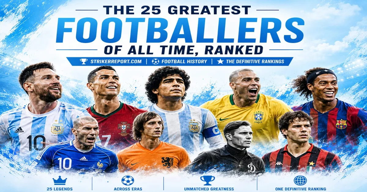 The 25 Greatest Footballers of All Time, Ranked