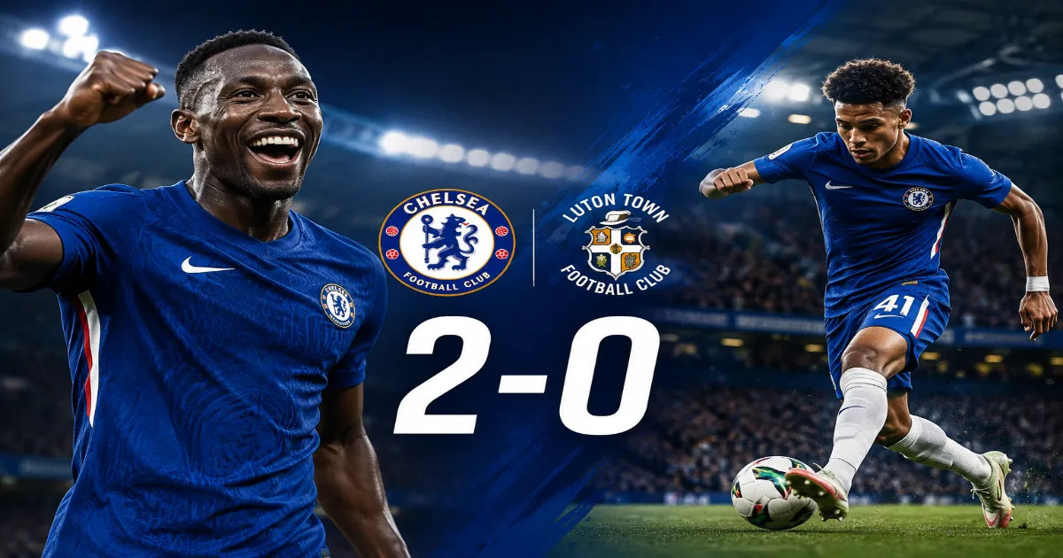 Chelsea overcame a stubborn Luton Town side as Danny Welbeck scored on his debut and an Estevao-inspired own goal sealed a 2-0 Carabao Cup victory.