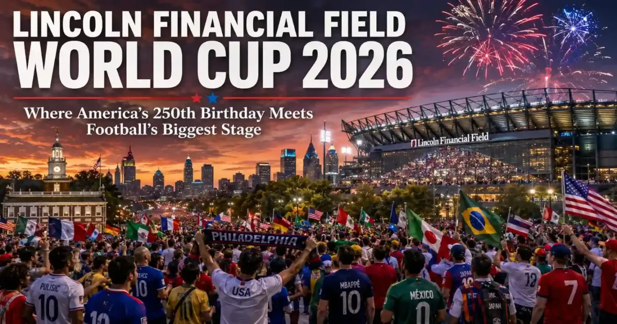 Lincoln Financial Field World Cup 2026 Guide