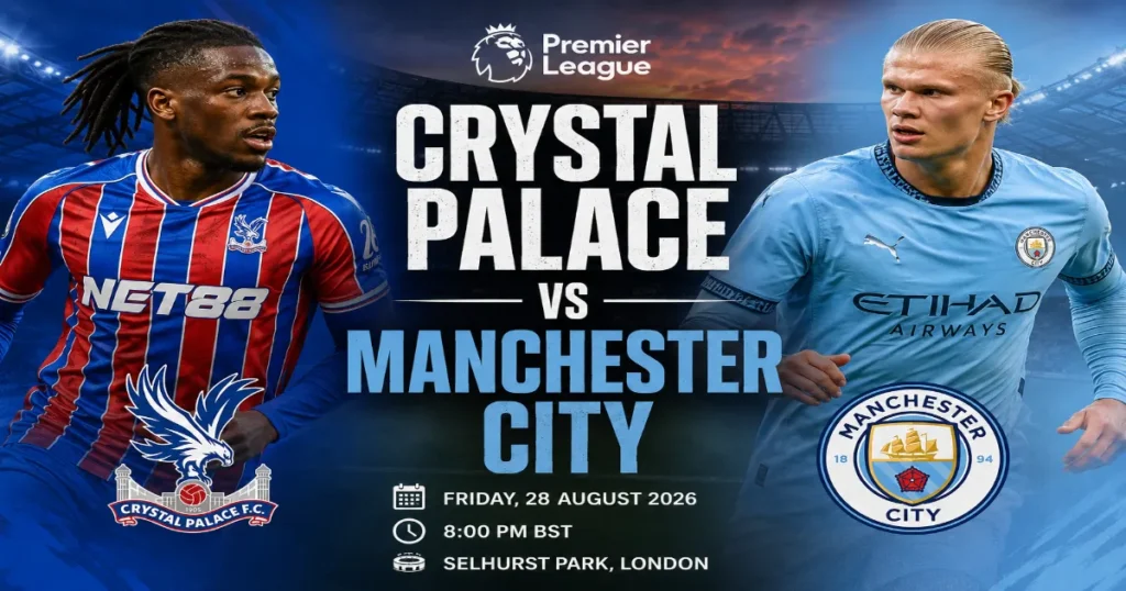 Crystal Palace vs Manchester City: Team News, Key Battles and Match Prediction